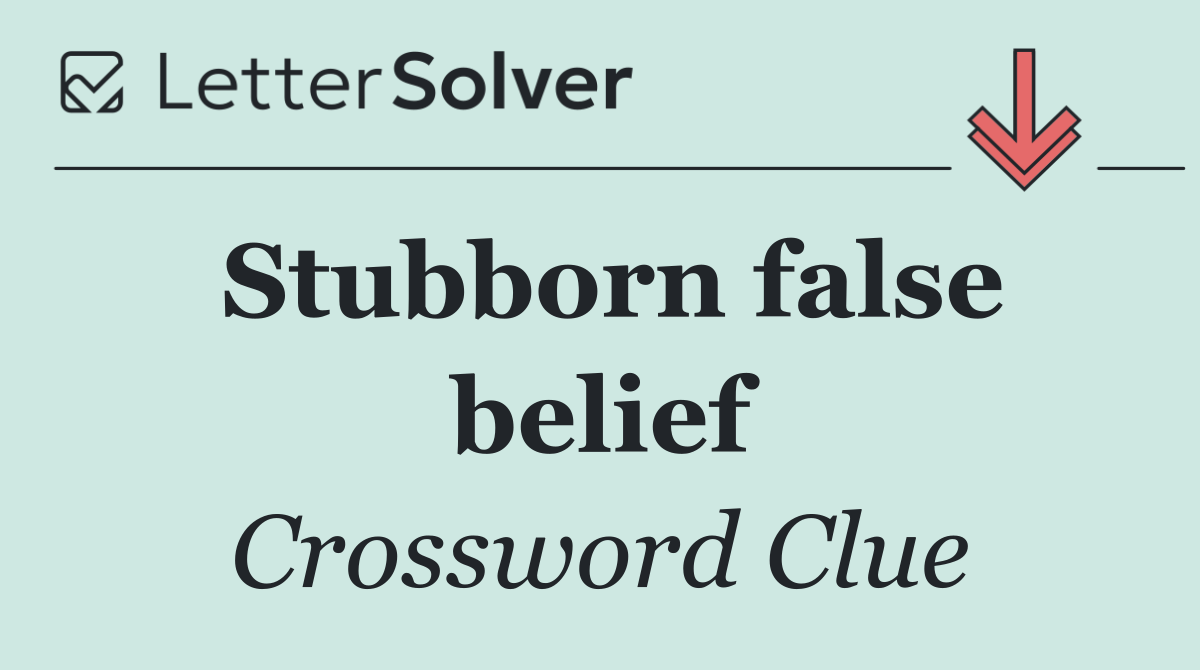 Stubborn false belief