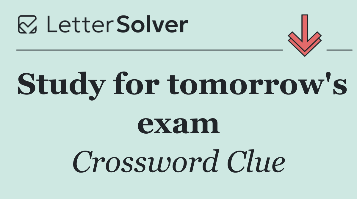 Study for tomorrow's exam