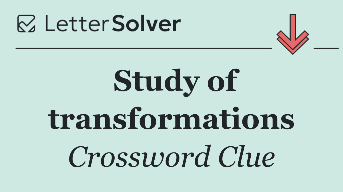 Study of transformations