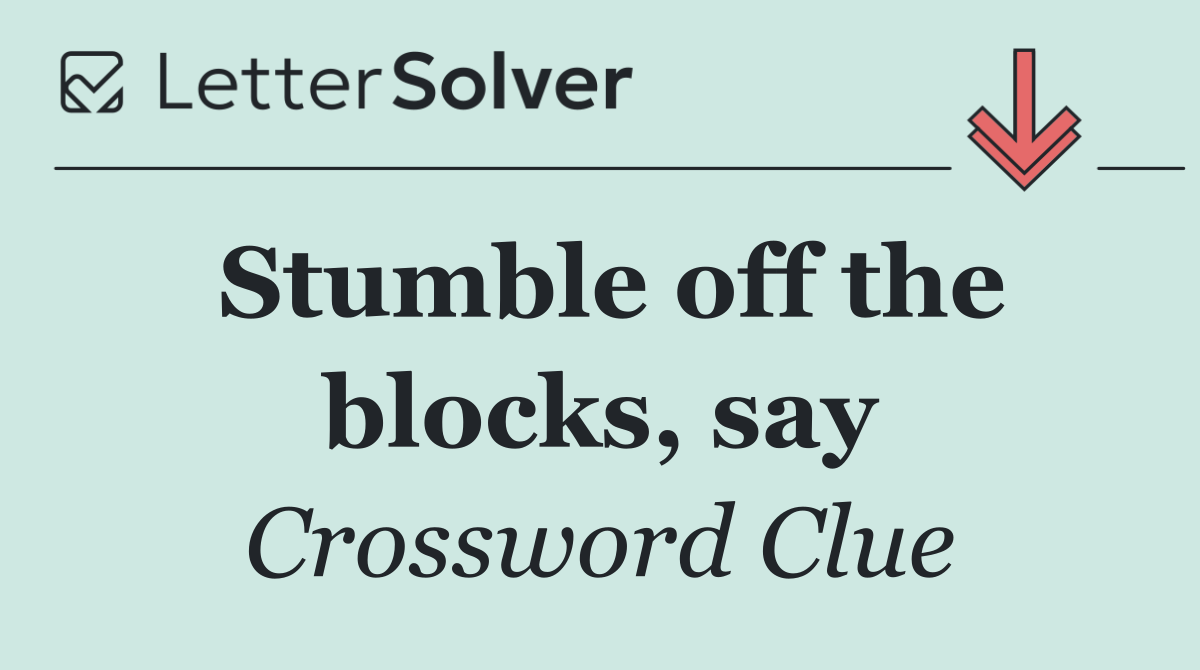 Stumble off the blocks, say