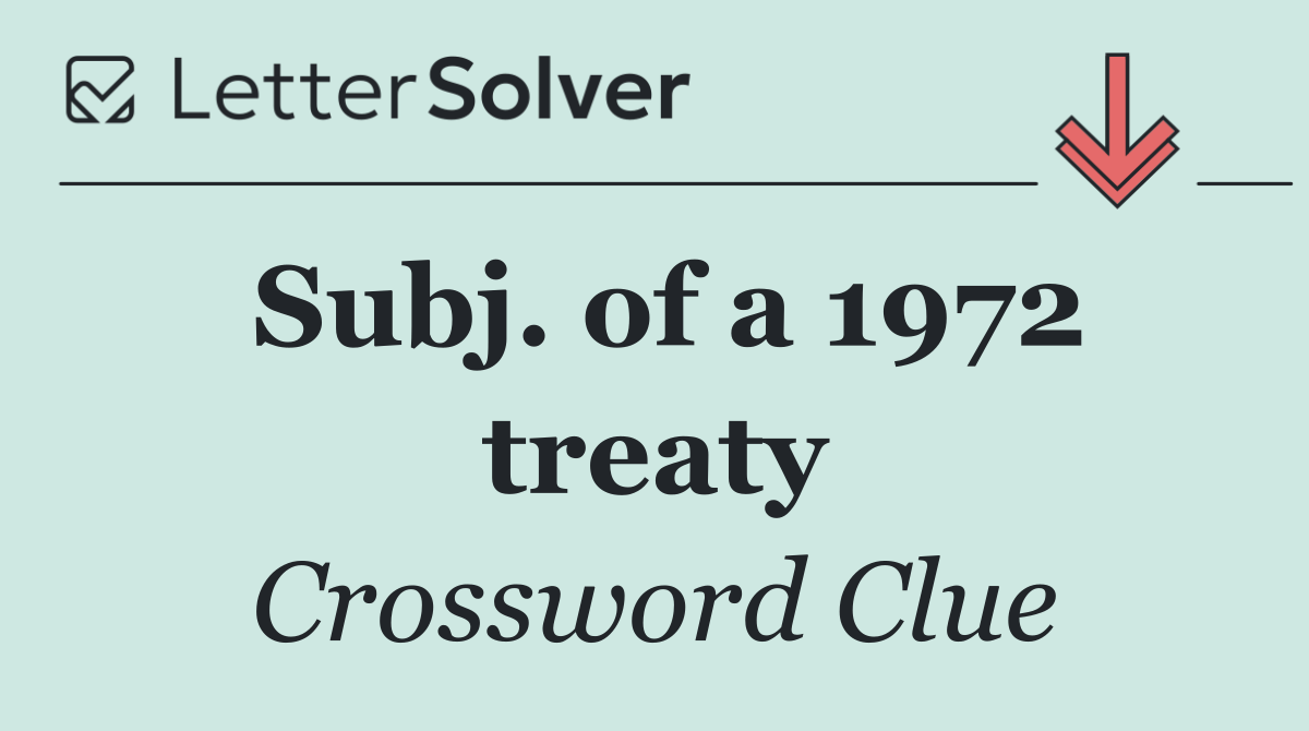 Subj. of a 1972 treaty
