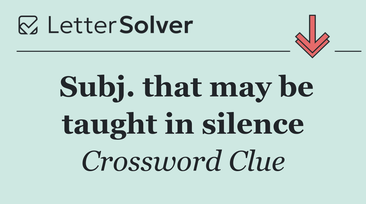 Subj. that may be taught in silence