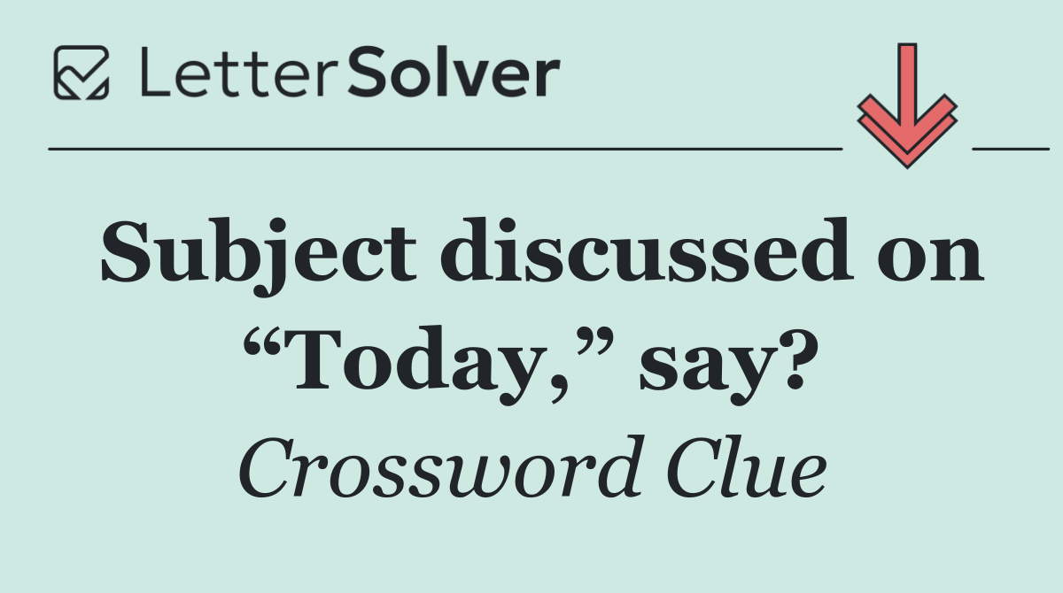 Subject discussed on “Today,” say?