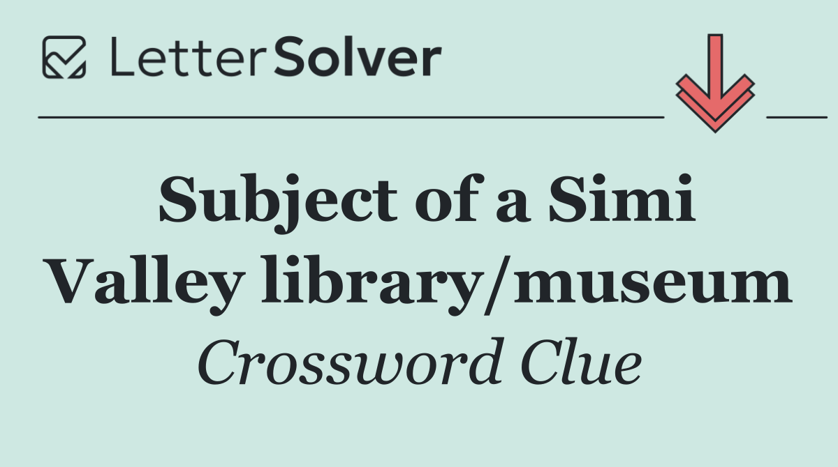 Subject of a Simi Valley library/museum