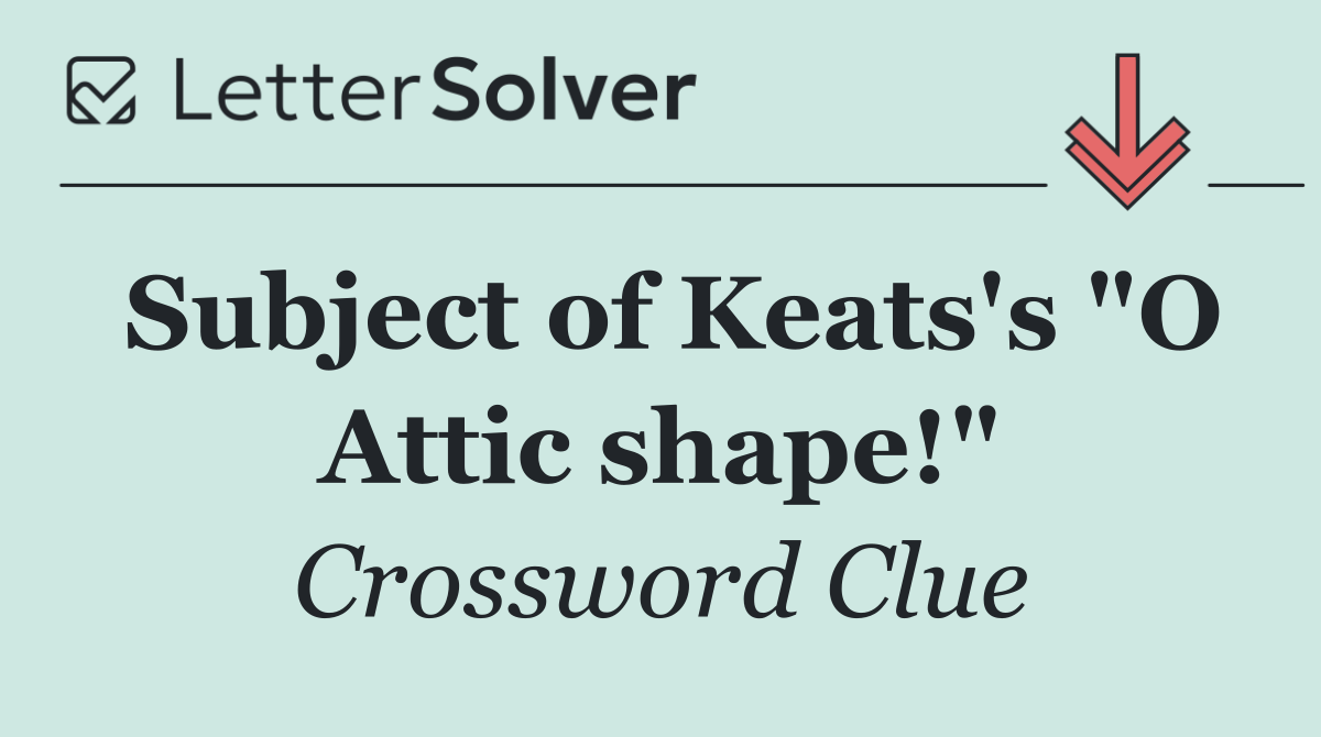 Subject of Keats's "O Attic shape!"