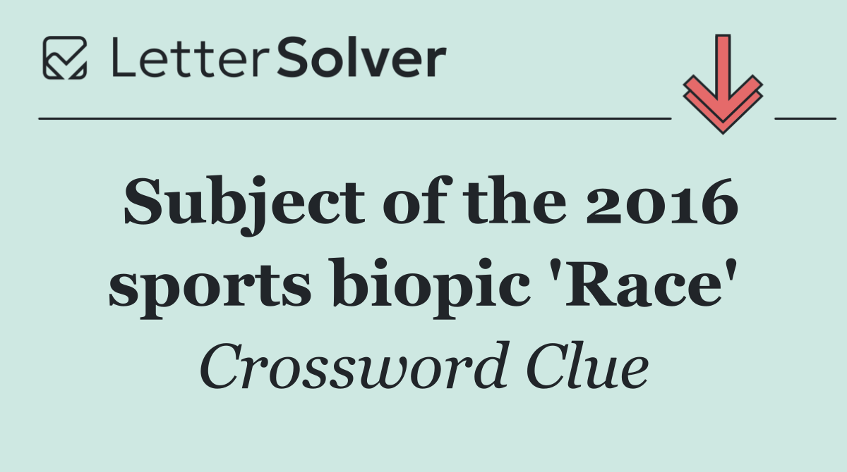 Subject of the 2016 sports biopic 'Race'