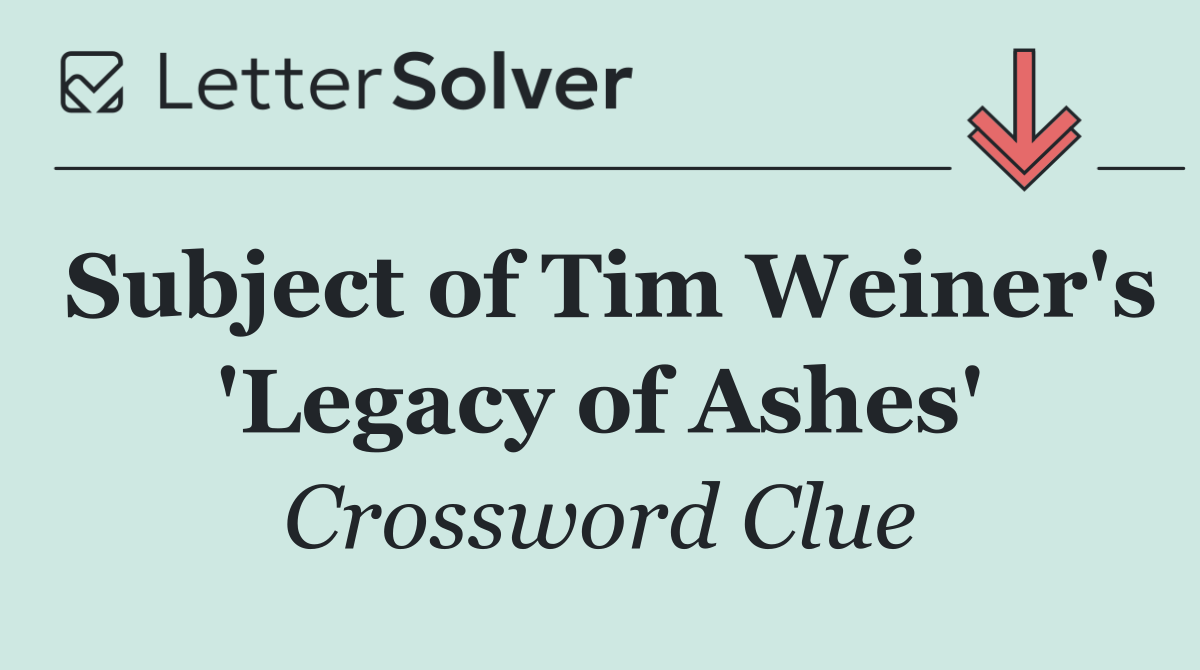Subject of Tim Weiner's 'Legacy of Ashes'