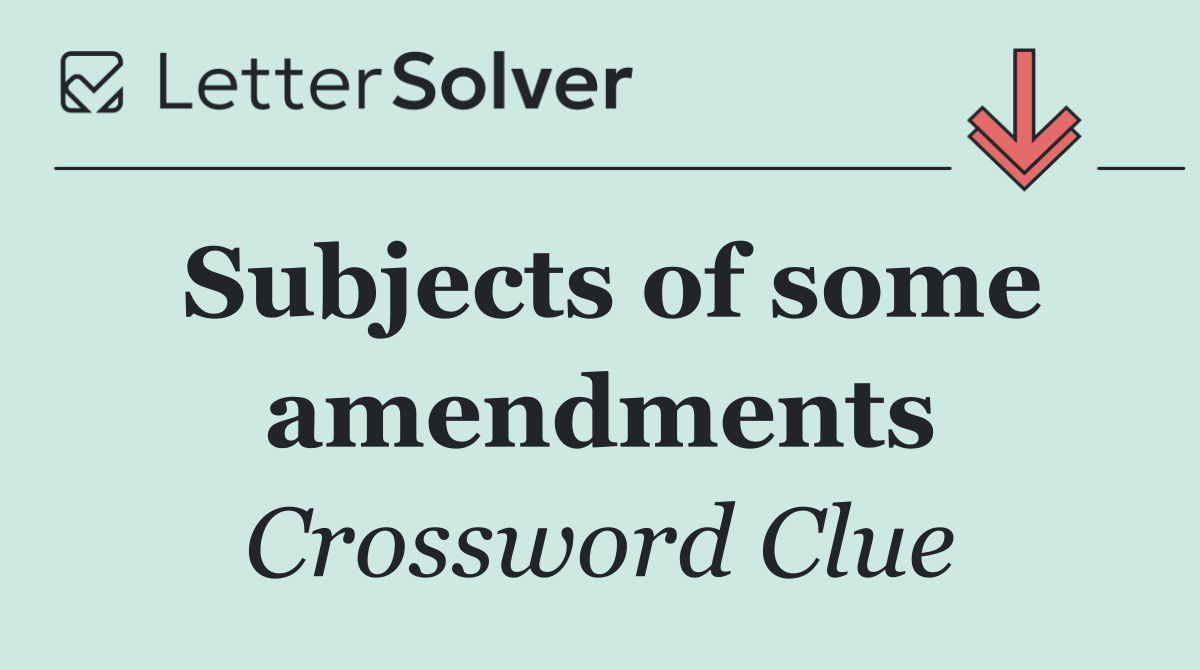 Subjects of some amendments