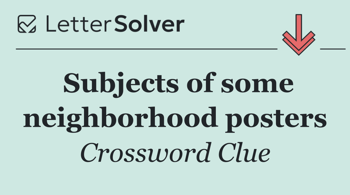 Subjects of some neighborhood posters