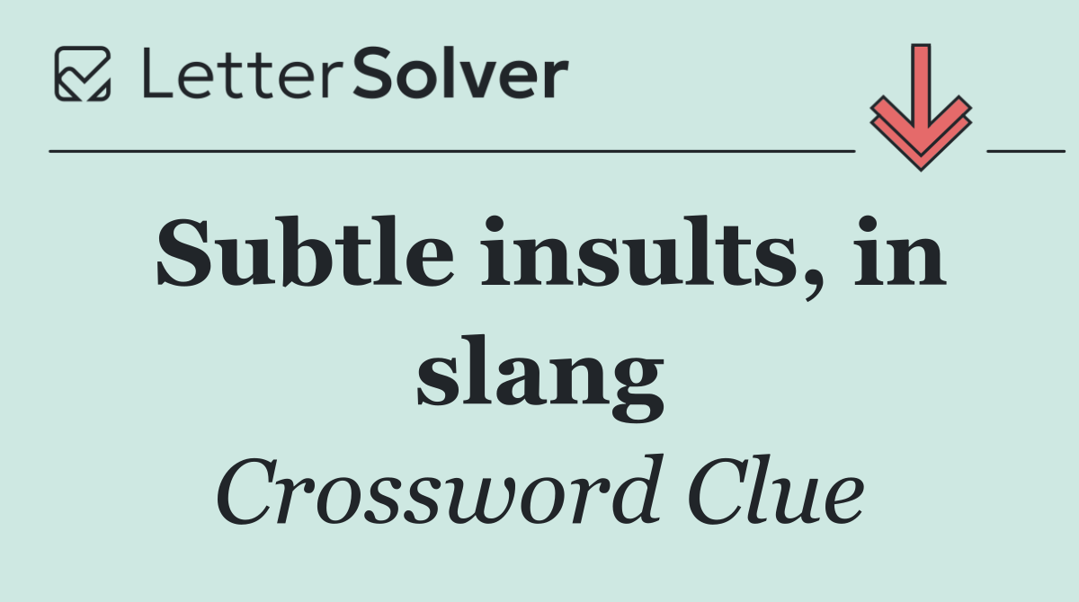 Subtle insults, in slang