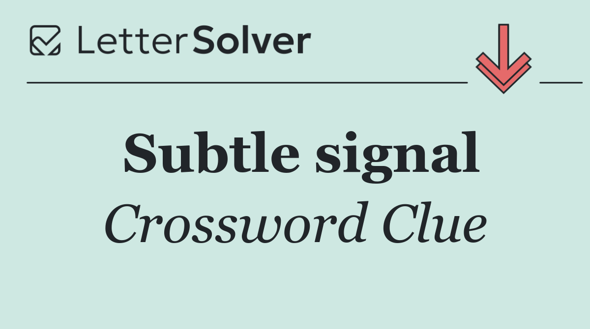 Subtle signal