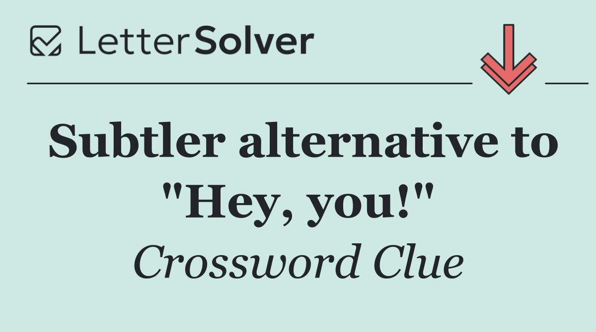 Subtler alternative to "Hey, you!"