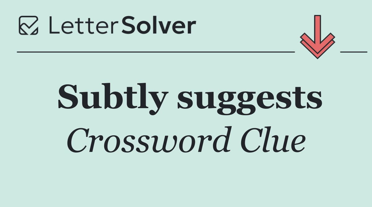 Subtly suggests