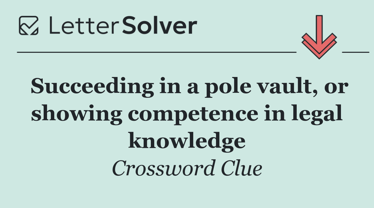 Succeeding in a pole vault, or showing competence in legal knowledge