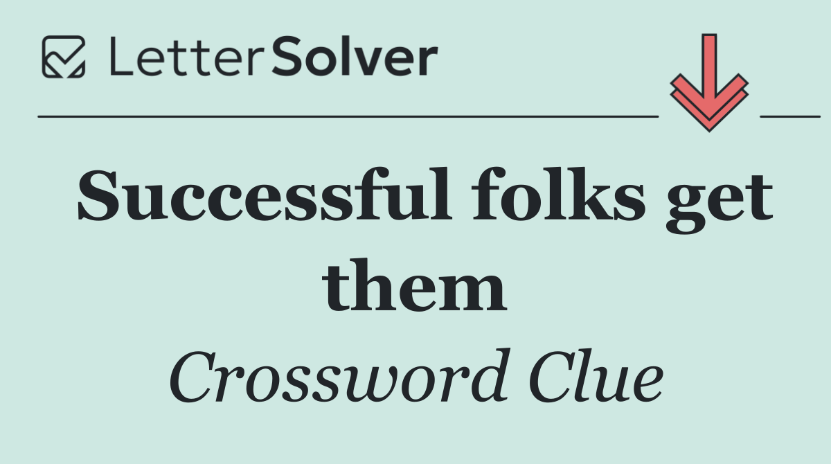 Successful folks get them