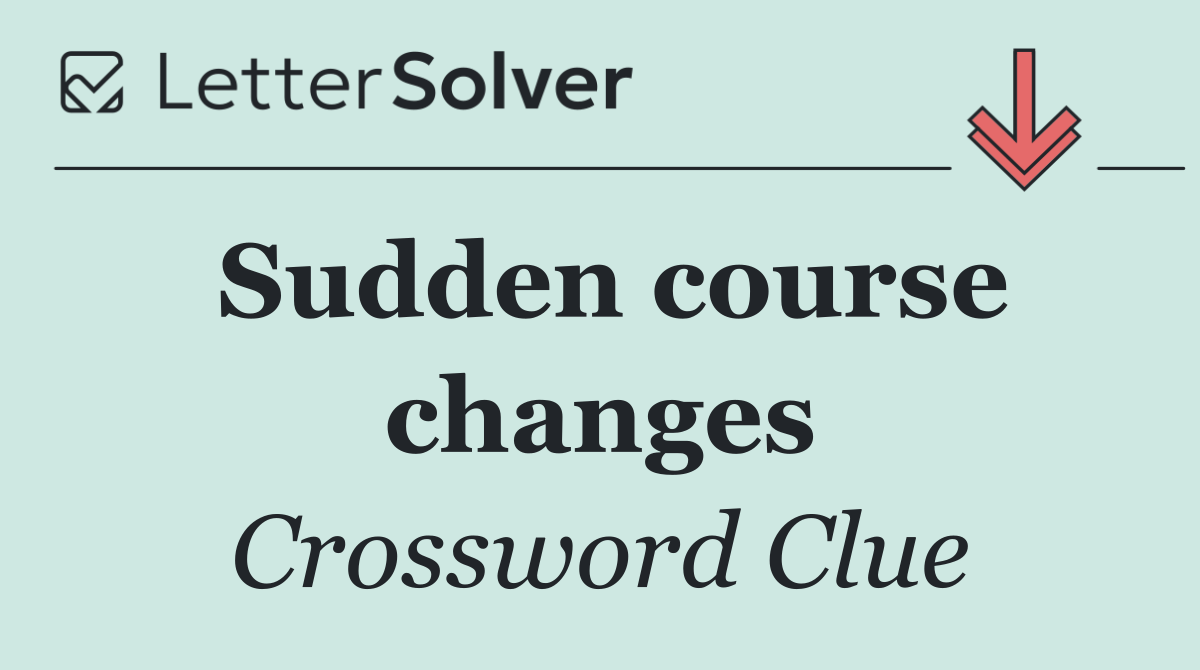 Sudden course changes