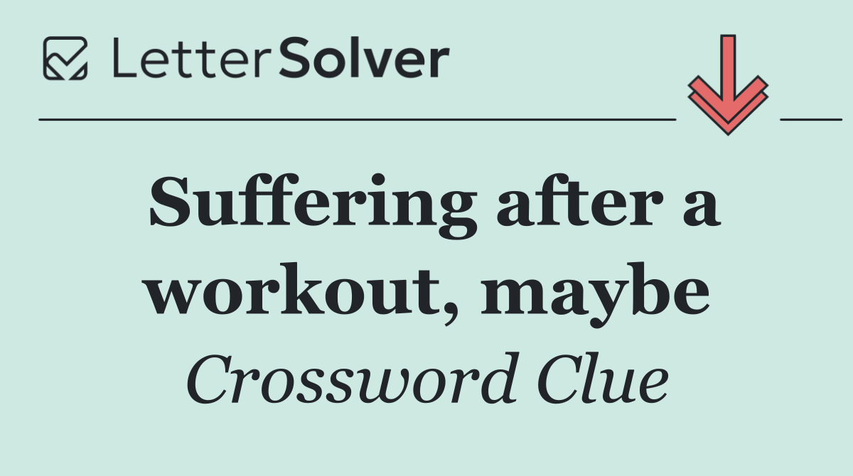 Suffering after a workout, maybe