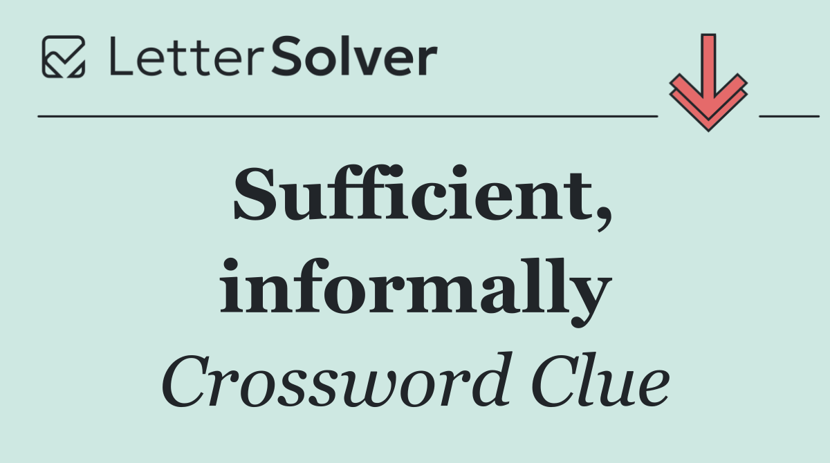 Sufficient, informally