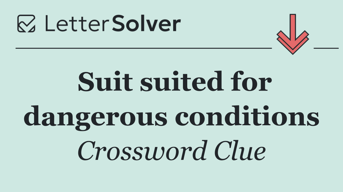 Suit suited for dangerous conditions