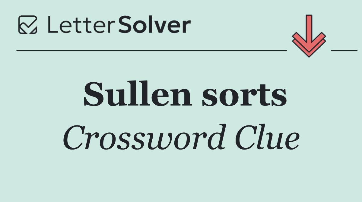 Sullen sorts