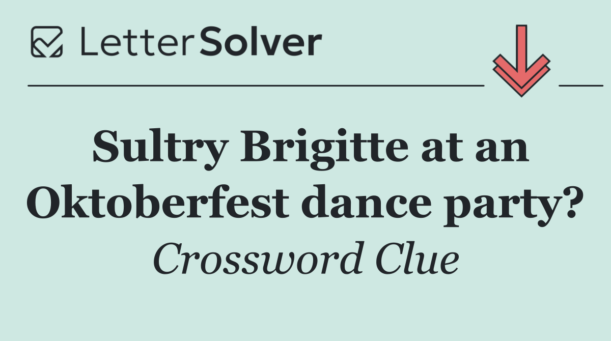 Sultry Brigitte at an Oktoberfest dance party?