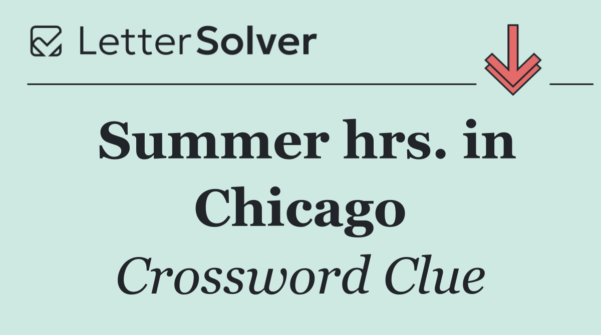 Summer hrs. in Chicago