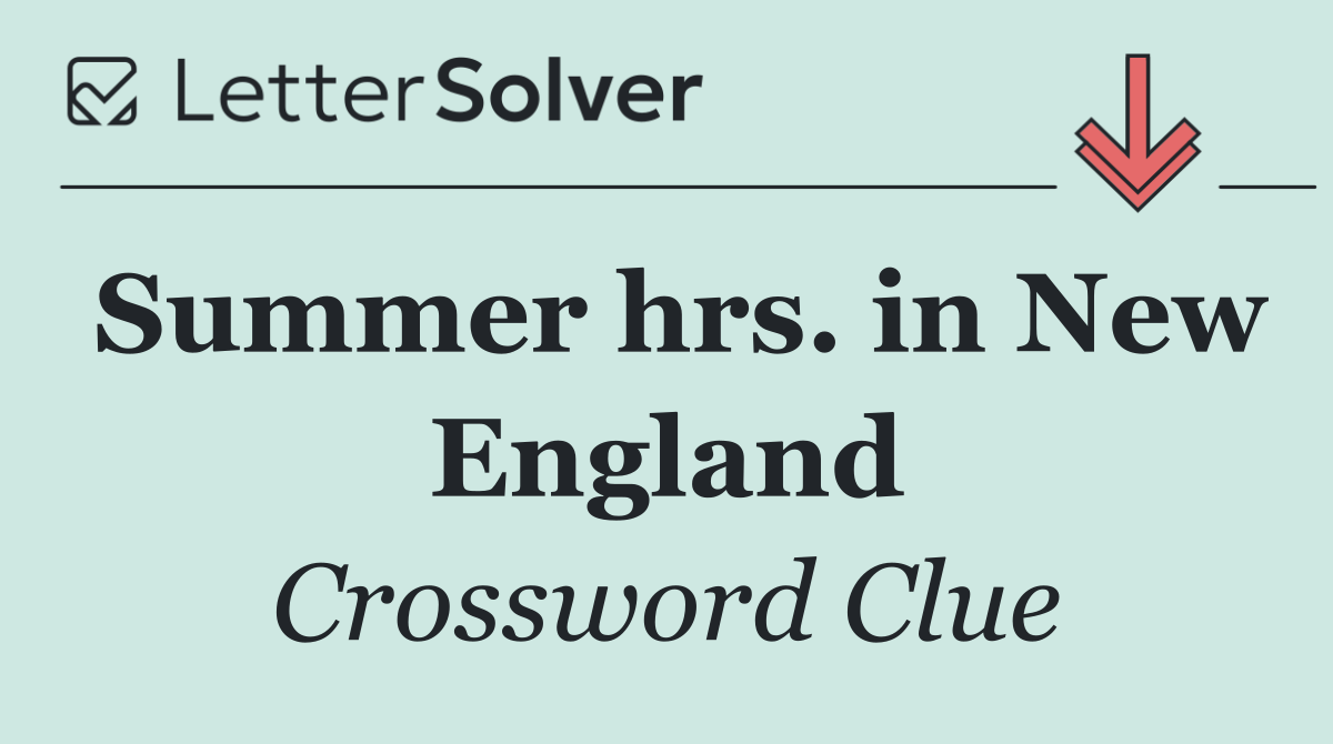 Summer hrs. in New England
