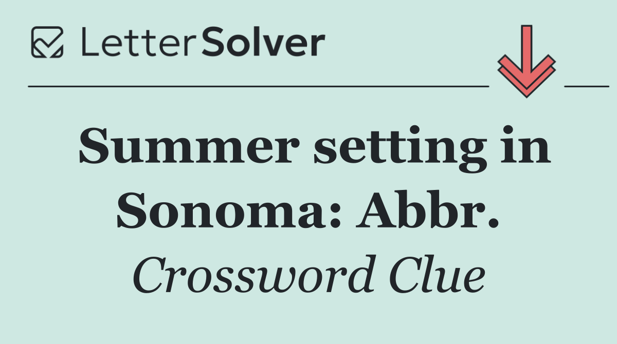 Summer setting in Sonoma: Abbr.