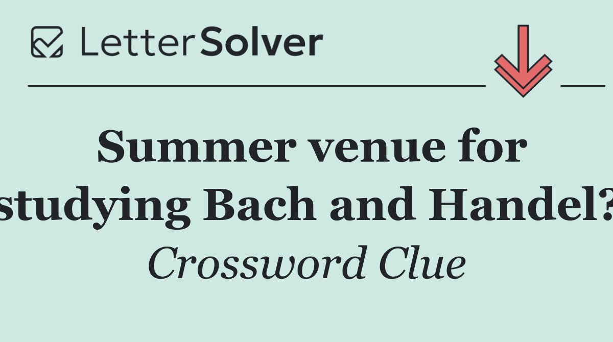 Summer venue for studying Bach and Handel?