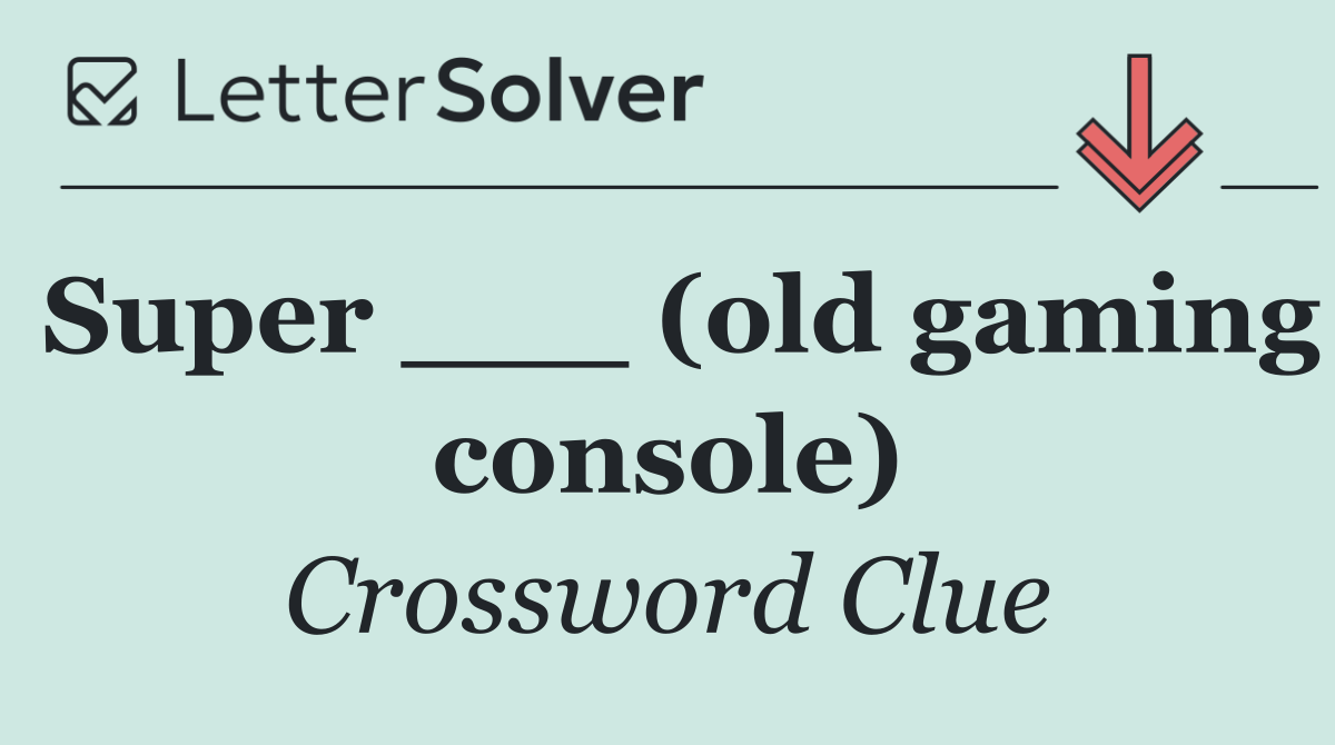 Super ___ (old gaming console)