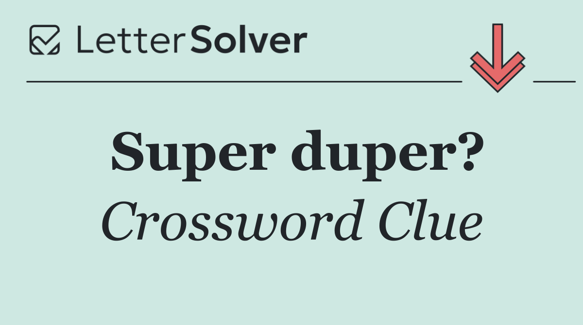 Super duper?