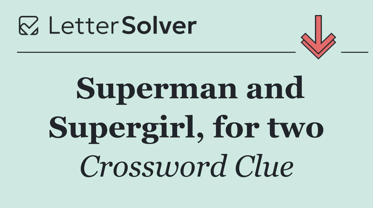 Superman and Supergirl, for two