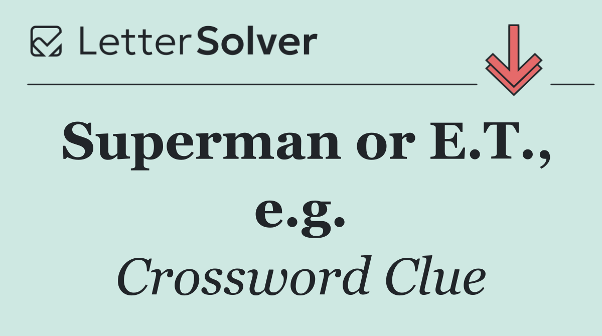 Superman or E.T., e.g.