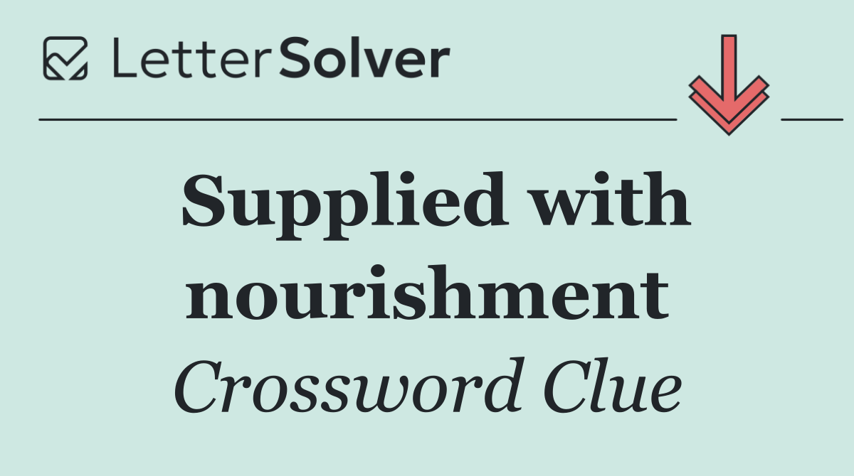Supplied with nourishment