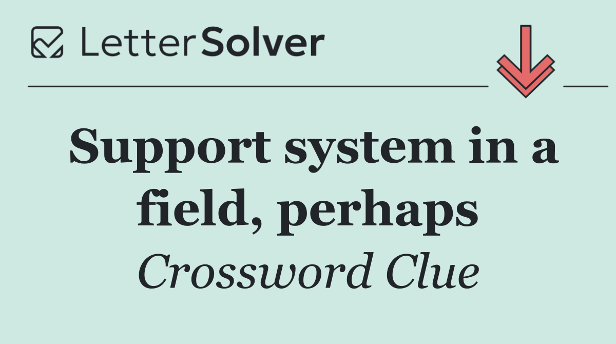 Support system in a field, perhaps