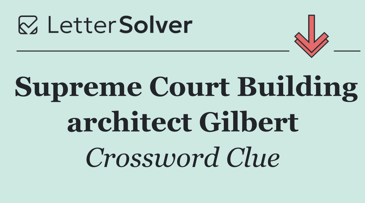 Supreme Court Building architect Gilbert
