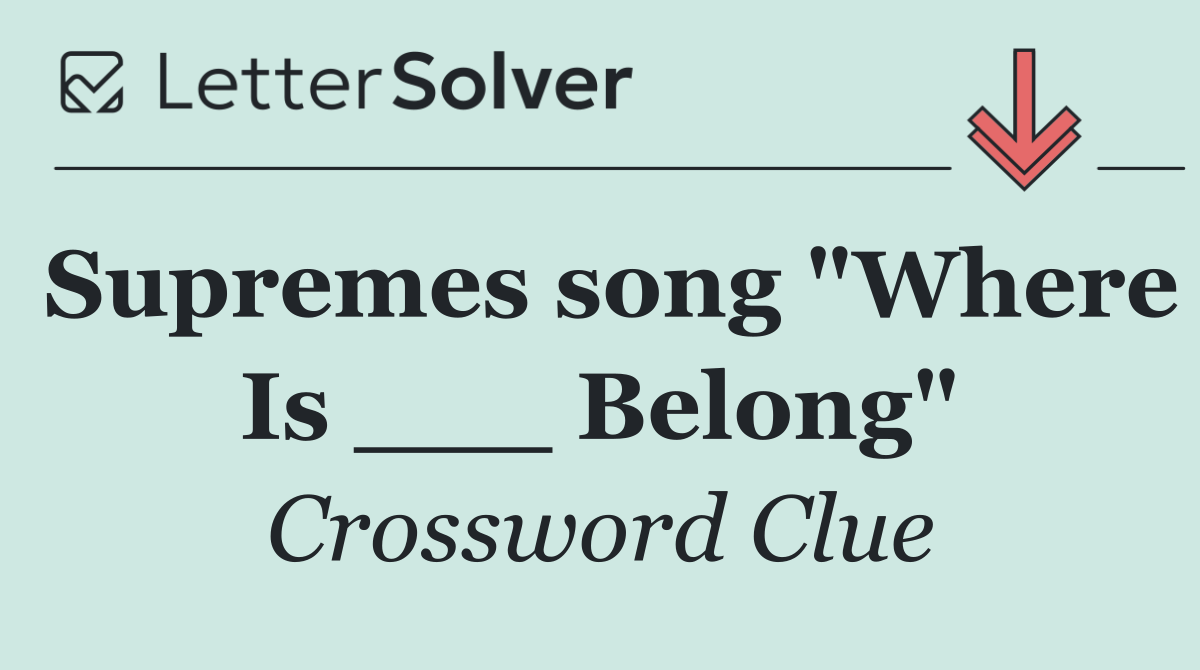 Supremes song "Where Is ___ Belong"