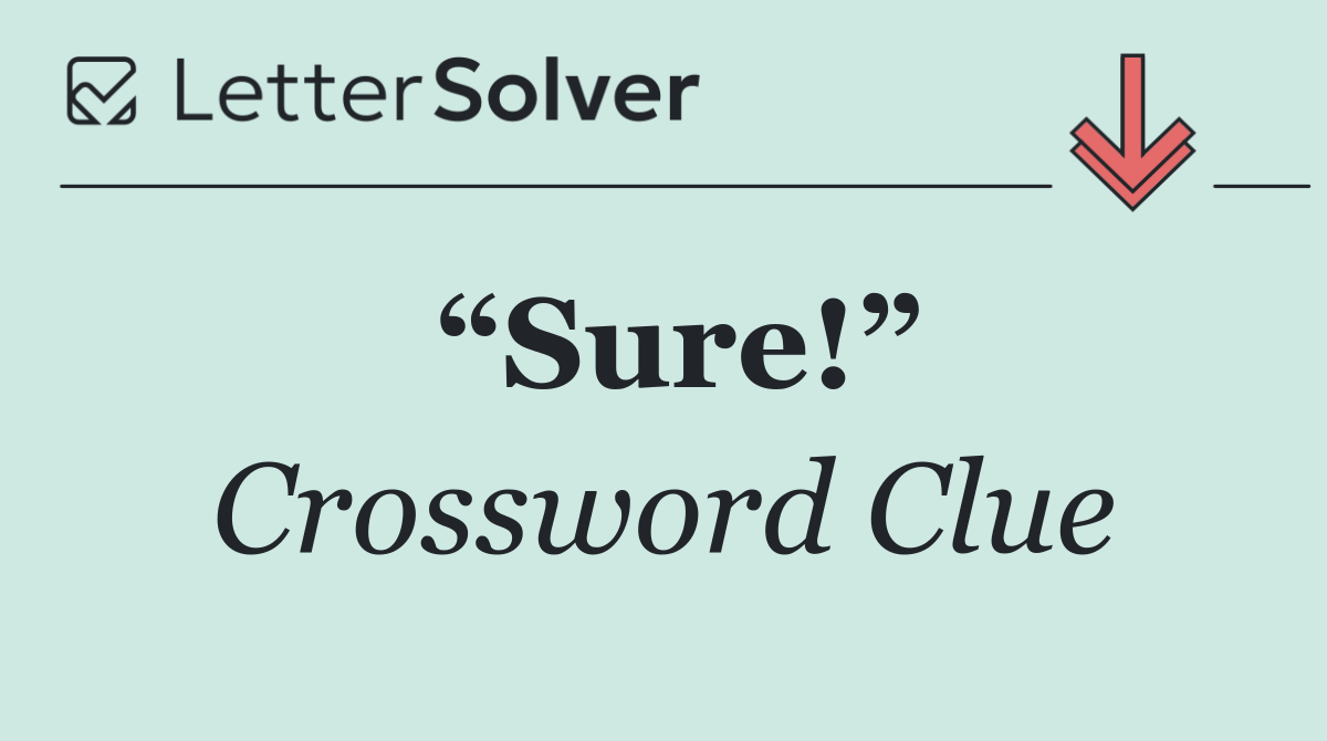 “Sure!”