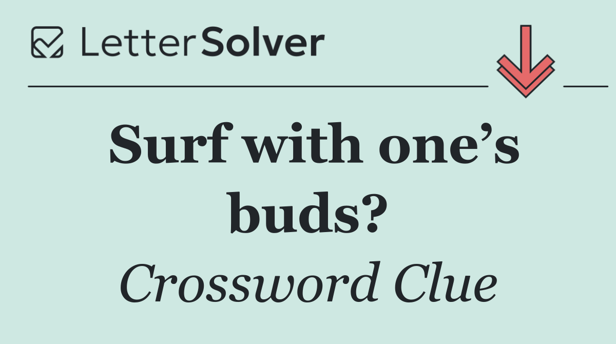 Surf with one’s buds?