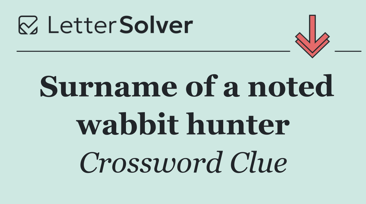 Surname of a noted wabbit hunter