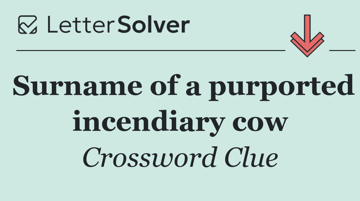 Surname of a purported incendiary cow
