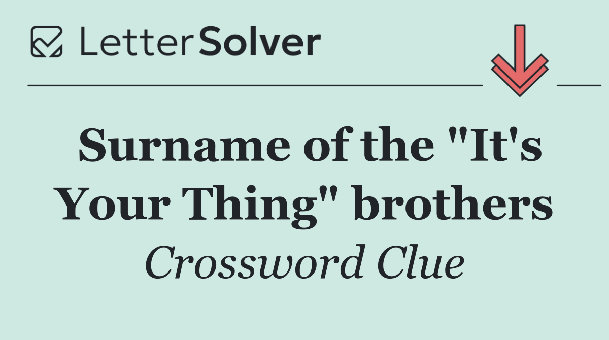Surname of the "It's Your Thing" brothers