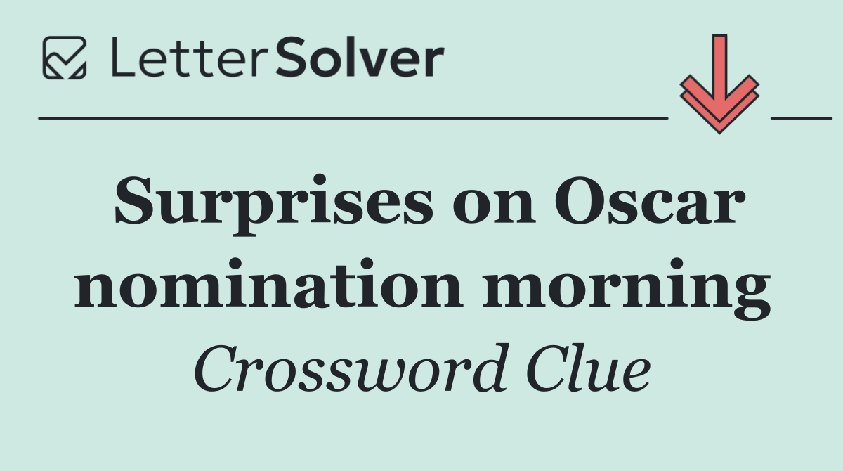 Surprises on Oscar nomination morning