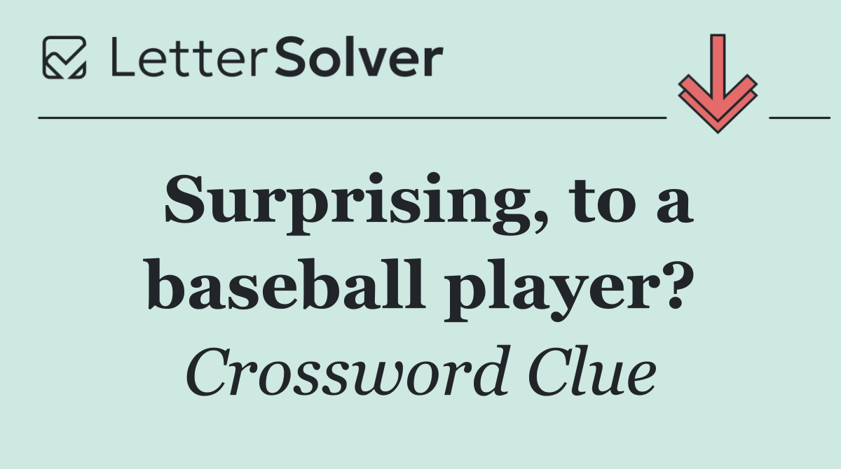 Surprising, to a baseball player?