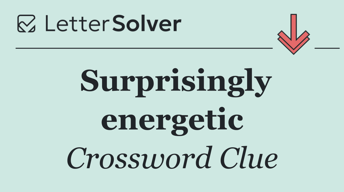 Surprisingly energetic