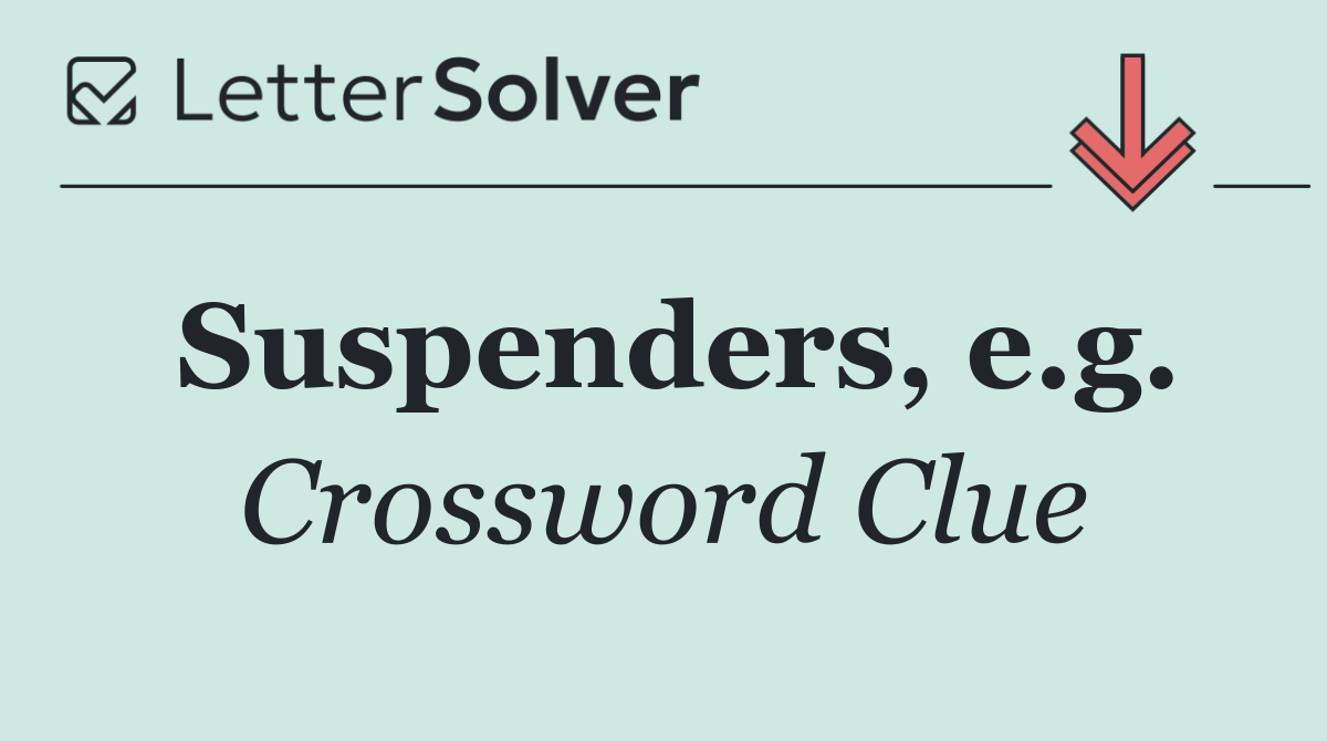 Suspenders, e.g.