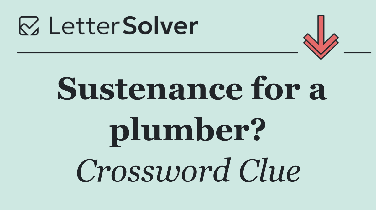 Sustenance for a plumber?