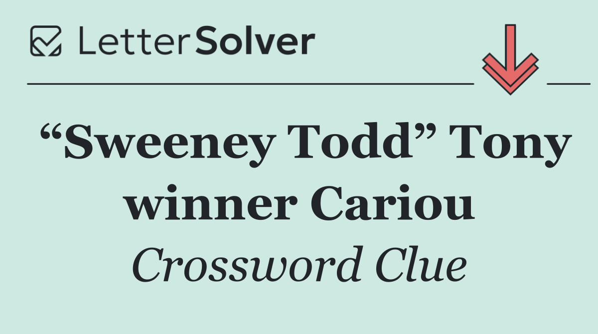 “Sweeney Todd” Tony winner Cariou