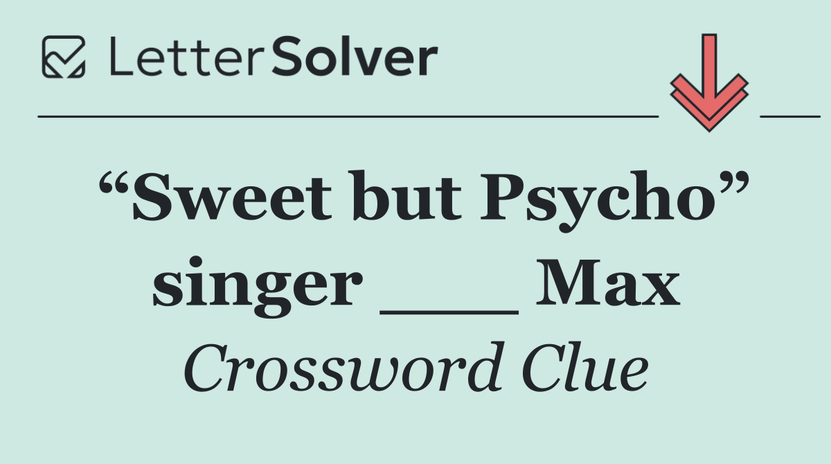 “Sweet but Psycho” singer ___ Max