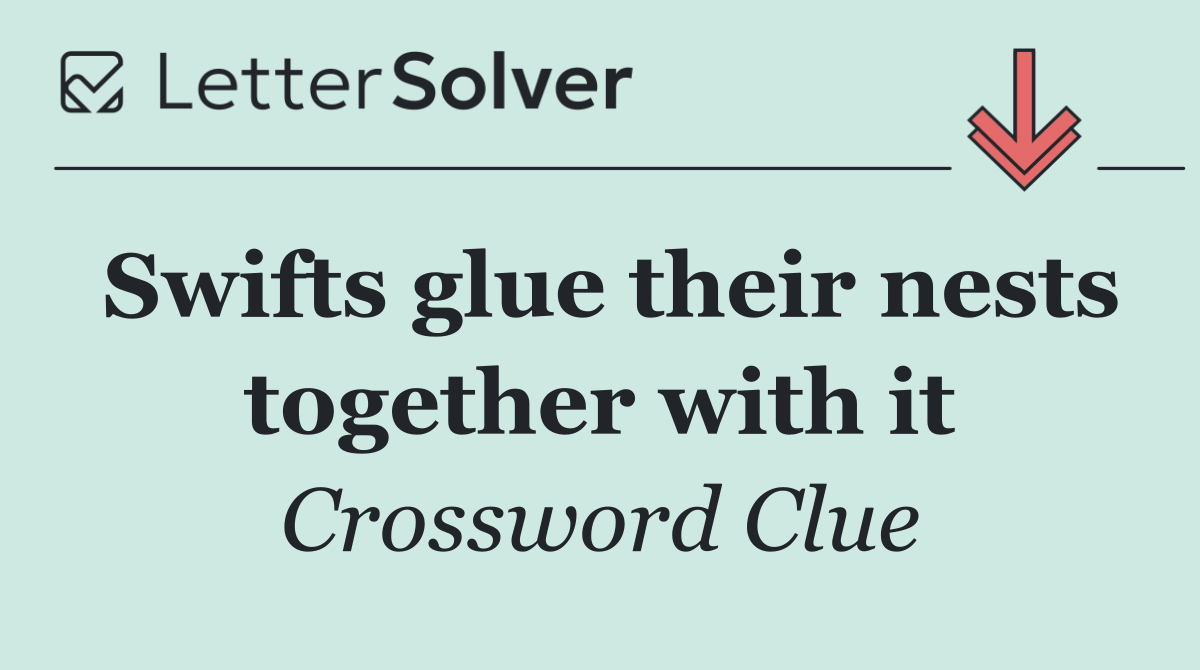 Swifts glue their nests together with it